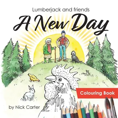 Lumberjack and Friends: Egy új nap (kifestőkönyv) - Lumberjack and Friends: A New Day (Colouring Book)