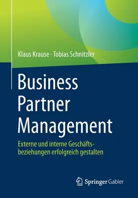 Business Partner Management: Externe Und Interne Geschftsbeziehungen Erfolgreich Gestalten