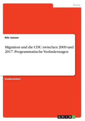 Migration und die CDU zwischen 2009 und 2017. Programmatische Vernderungen