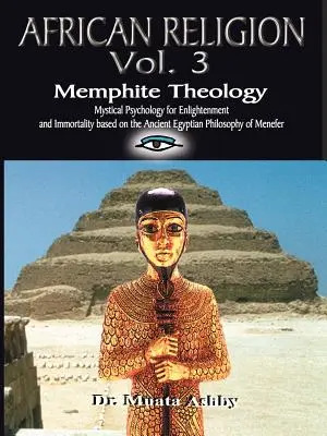 AFRIKAI HIT 3. kötet: Memfita teológia és misztikus pszichológia - AFRICAN RELIGION Volume 3: Memphite Theology and Mystical Psychology