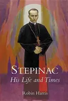 Stepinac: Stepinacin: Az ő élete és kora - Stepinac: His Life and Times