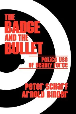 A jelvény és a golyó: A halálos erő rendőrségi alkalmazása - The Badge and the Bullet: Police Use of Deadly Force