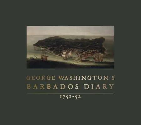 George Washington barbadosi naplója, 1751-52 - George Washington's Barbados Diary, 1751-52