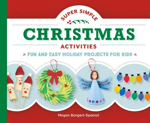 Szuper egyszerű karácsonyi tevékenységek: Szórakoztató és egyszerű ünnepi projektek gyerekeknek - Super Simple Christmas Activities: Fun and Easy Holiday Projects for Kids