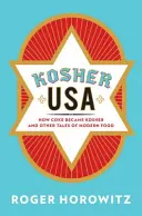 Kóser USA: Hogyan lett a kóla kóser és más történetek a modern élelmiszerekről - Kosher USA: How Coke Became Kosher and Other Tales of Modern Food