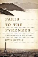 Párizsból a Pireneusokig: Egy szkeptikus zarándok Szent Jakab útját járva - Paris to the Pyrenees: A Skeptic Pilgrim Walks the Way of Saint James