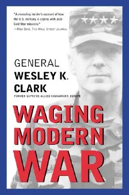 Modern háborúk vívása: Bosznia, Koszovó és a konfliktusok jövője - Waging Modern War: Bosnia, Kosovo, and the Future of Conflict