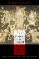 The Bride of Christ Goes to Hell: Metafora és megtestesülés a jámbor nők életében, 200-1500 között. - The Bride of Christ Goes to Hell: Metaphor and Embodiment in the Lives of Pious Women, 200-1500