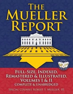 A Müller-jelentés: Teljes terjedelmű, indexelt, felújított és illusztrált, I. és II. kötet, teljes és rövidítetlen: Több mint 10 új indexet tartalmaz - The Mueller Report: Full-Size, Indexed, Remastered & Illustrated, Volumes I & II, Complete & Unabridged: Includes All-New Index of Over 10