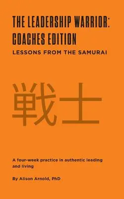 A vezetői harcos: Edzői kiadás: Lessons from the Samurai - The Leadership Warrior: Coaches Edition: Lessons from the Samurai