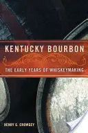 Kentucky Bourbon: A whiskykészítés korai évei - Kentucky Bourbon: The Early Years of Whiskeymaking