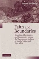 Hit és határok: Gyarmatosítók, kereszténység és közösség a Martha's Vineyard-i wampanoag indiánok körében, 1600-1871 - Faith and Boundaries: Colonists, Christianity, and Community Among the Wampanoag Indians of Martha's Vineyard, 1600 1871