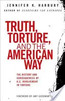 Az igazság, a kínzás és az amerikai út: A kínzásban való amerikai részvétel története és következményei - Truth, Torture, and the American Way: The History and Consequences of U.S. Involvement in Torture