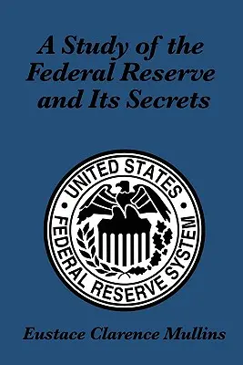 Tanulmány a szövetségi tartalékbankról és annak titkairól - A Study of the Federal Reserve and Its Secrets