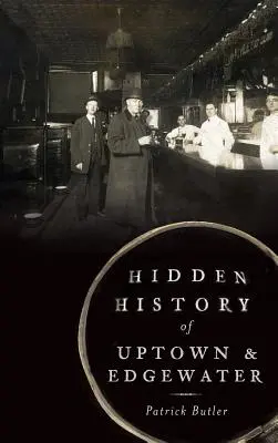 Uptown és Edgewater rejtett története - Hidden History of Uptown & Edgewater