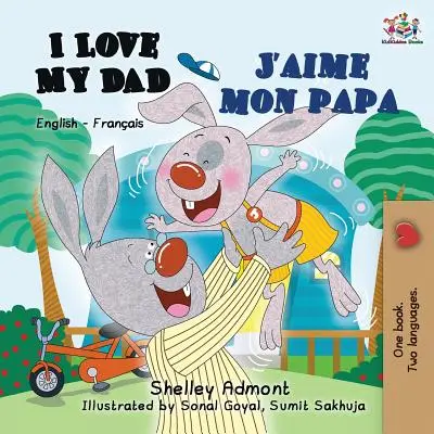 I Love My Dad J'aime mon papa: English French Bilingual Book for Kids (Angol-francia kétnyelvű könyv gyerekeknek) - I Love My Dad J'aime mon papa: English French Bilingual Book for Kids