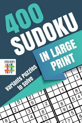 400 Sudoku nagyméretű nyomtatásban - Változatok rejtvények megoldására - 400 Sudoku in Large Print - Variants Puzzles to Solve