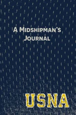 Egy tengerészgyalogos naplója: Oldalak és felkérések az Egyesült Államok Haditengerészeti Akadémiájának történetének megörökítéséhez - A Midshipman's Journal: Pages and Prompts to Capture Your United States Naval Academy Story