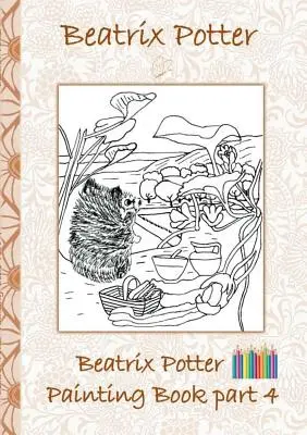 Beatrix Potter Malování kniha 4. díl ( Králíček Petr ): Dětské knihy, pro děti, pro dospělé, vymalovánky, pastelky, barevné tužky, - Beatrix Potter Painting Book Part 4 ( Peter Rabbit ): Colouring Book, coloring, crayons, coloured pencils colored, Children's books, children, adults,
