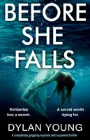 Mielőtt lezuhan: Egy teljesen lebilincselő rejtélyes és izgalmas thriller - Before She Falls: A Completely Gripping Mystery and Suspense Thriller