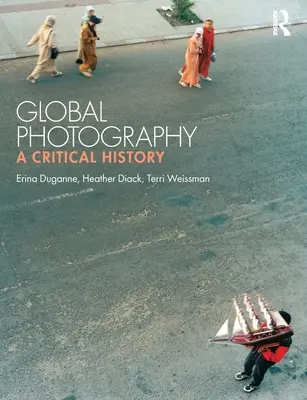 Globális fotográfia: A Critical History - Global Photography: A Critical History