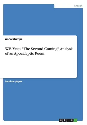 W.B. Yeats A második eljövetel. Egy apokaliptikus költemény elemzése - W.B. Yeats The Second Coming. Analysis of an Apocalyptic Poem