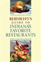 Reid Duffy útmutatója Indiana kedvenc éttermeihez, frissített kiadás: Receptkóstolóval - Reid Duffy's Guide to Indiana's Favorite Restaurants, Updated Edition: With a Recipe Sampler