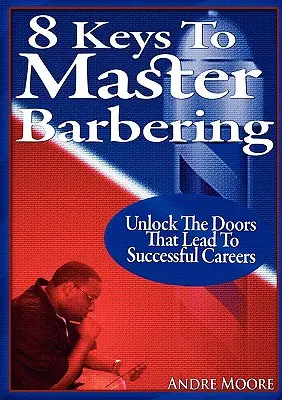 8 kulcs a borbélymesterség elsajátításához - 8 Keys to Master Barbering