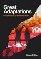 Nagyszerű alkalmazkodások - Az éghajlati válság árnyékában - Great Adaptations - In the shadow of a climate crisis