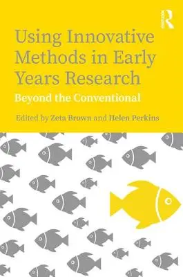 Innovatív módszerek használata a korai évek kutatásában: A hagyományos módszereken túl - Using Innovative Methods in Early Years Research: Beyond the Conventional