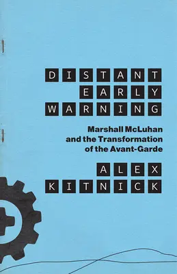 Távoli korai figyelmeztetés: Marshall McLuhan és az avantgárd átalakulása - Distant Early Warning: Marshall McLuhan and the Transformation of the Avant-Garde