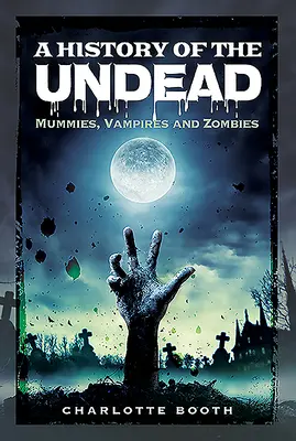 Az élőhalottak története: Múmiák, vámpírok és zombik - A History of the Undead: Mummies, Vampires and Zombies