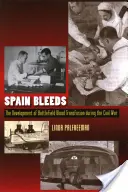 Spain Bleeds: A harctéri vérátömlesztés fejlődése a polgárháború alatt - Spain Bleeds: The Development of Battlefield Blood Transfusion During the Civil War