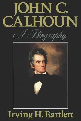 John C. Calhoun: John Cohhoun: Egy életrajz - John C. Calhoun: A Biography