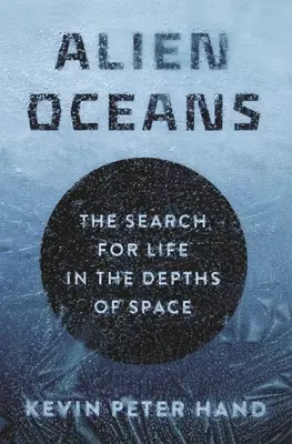 Idegen óceánok: Az élet keresése a világűr mélységeiben - Alien Oceans: The Search for Life in the Depths of Space