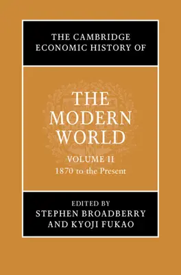 The Cambridge Economic History of the Modern World: kötet, 1870-től napjainkig - The Cambridge Economic History of the Modern World: Volume 2, 1870 to the Present