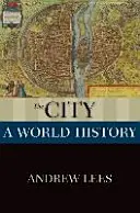 A város: Világtörténelem - The City: A World History