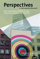 Perspectives in Metropolitan Research 4: New Stakeholders of Urban Change: Kultúra és hozzáállás kérdése? - Perspectives in Metropolitan Research 4: New Stakeholders of Urban Change: A Question of Culture and Attitude?