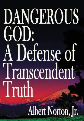 Veszélyes Isten: A transzcendens igazság védelme - Dangerous God: A Defense of Transcendent Truth