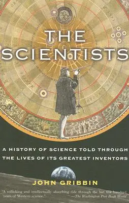 A tudósok: A tudomány története a legnagyobb feltalálók életén keresztül - The Scientists: A History of Science Told Through the Lives of Its Greatest Inventors