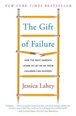 A kudarc ajándéka: Hogyan tanulják meg a legjobb szülők elengedni, hogy gyermekeik sikeresek lehessenek? - The Gift of Failure: How the Best Parents Learn to Let Go So Their Children Can Succeed