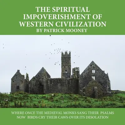 A nyugati civilizáció szellemi elszegényedése: Ahol egykor a középkori szerzetesek zsoltárokat énekeltek, ott most a madarak kárognak a pusztulás miatt. - The Spiritual Impoverishment of Western Civilization: Where Once the Medieval Monks Sang Their Psalms Now Birds Cry Their Caws over Its Desolation