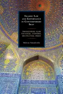 Iszlám jog és kormányzás a mai Iránban: Az iszlám meghaladása a társadalmi, gazdasági és politikai rend érdekében - Islamic Law and Governance in Contemporary Iran: Transcending Islam for Social, Economic, and Political Order