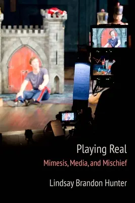 Playing Real: Mimézis, média és csínytevés - Playing Real: Mimesis, Media, and Mischief