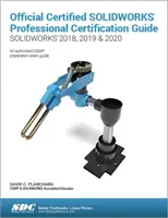 Hivatalos tanúsított SOLIDWORKS Professional tanúsítási útmutató (SOLIDWORKS 2018, 2019 és 2020) - Official Certified SOLIDWORKS Professional Certification Guide (SOLIDWORKS 2018, 2019, & 2020)