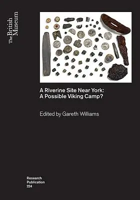 Egy folyami helyszín York közelében: Egy lehetséges viking tábor? - A Riverine Site Near York: A Possible Viking Camp?