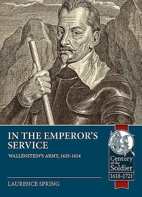 A császár szolgálatában: Wallenstein hadserege, 1625-1634. - In the Emperor's Service: Wallenstein's Army, 1625-1634