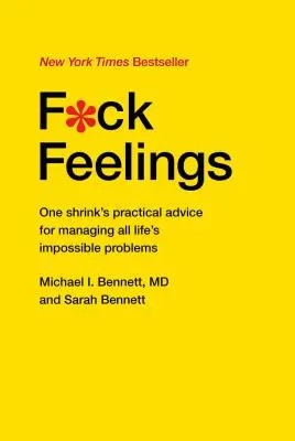 F*ck Feelings: Egy pszichiáter gyakorlati tanácsai az élet minden lehetetlen problémájának kezeléséhez - F*ck Feelings: One Shrink's Practical Advice for Managing All Life's Impossible Problems