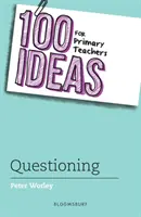 100 ötlet általános iskolai tanároknak: Questioning - 100 Ideas for Primary Teachers: Questioning