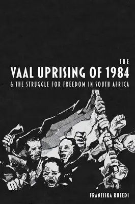 Az 1984-es Vaal-felkelés és a dél-afrikai szabadságharc - Vaal Uprising of 1984 and the Struggle for Freedom in South Africa